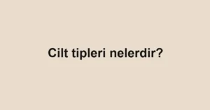 cilt-tipleri-nelerdir