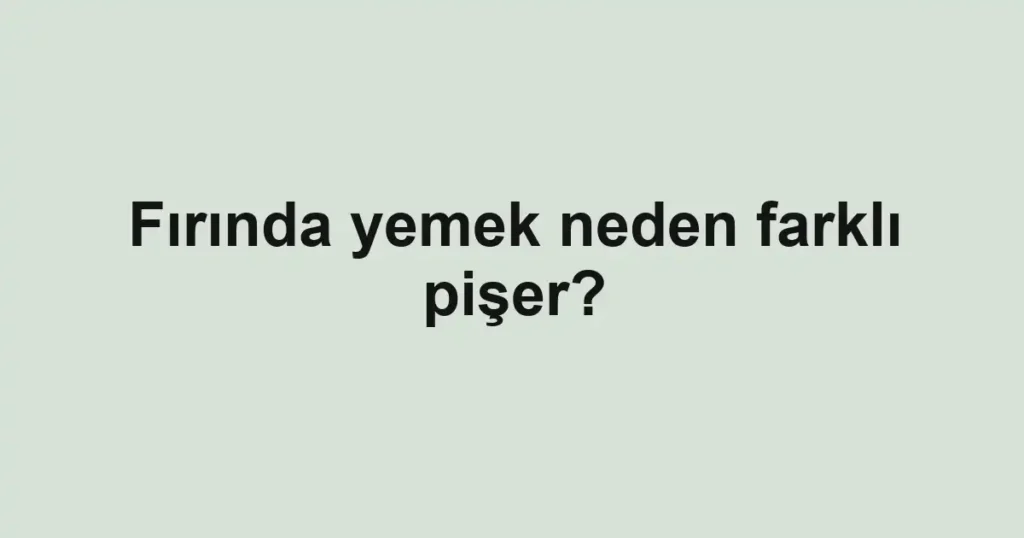 firinda-yemek-neden-farkli-piser